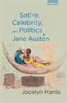 Jocelyn Harris - Satire, Celebrity, and Politics in Jane Austen
