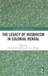 Ferdinando (Stockholm University Sardella, Ferdinando Wong Sardella, Ferdinando Sardella, Ferdinando (Stockholm University Sardella, Sardella Ferdinando, Lucian Wong... - Legacy of Vaisnavism in Colonial Bengal