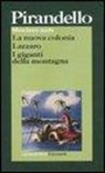 Luigi Pirandello, M. Guglielminetti - Maschere nude: La nuova colonia-Lazzaro-I giganti della montagna