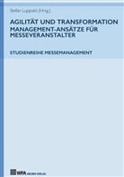 Susanne Hoffmann, Lisa-Marie Lang, Lang Lisa-Marie, Stefan Luppold, Ann Miehlich, Anna Miehlich... - Agilität und Transformation: Management-Ansätze für Messeveranstalter