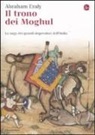 Abraham Eraly - Il trono dei Moghul. La saga dei grandi imperatori dell'India