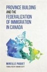 Les Presses de l'Universite Montreal, Paquet Mireille, Paquet Les Presses De L''universite Mont Mireille, Mireille Paquet - Province Building and the Federalization of Immigration in Canada