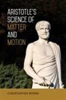 Christopher Byrne - Aristotle''s Science of Matter and Motion