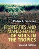 Pedro A Sanchez, Pedro A. Sanchez, Pedro A. (University of Florida) Sanchez - Properties and Management of Soils in the Tropics