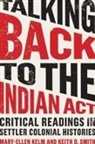 Mary-Ellen Smith Kelm, Petra Rethmann, Mary-Ellen Kelm, Keith Smith, Keith (University of Stirling UK) Smith, Keith D Smith... - Talking Back to the Indian Act