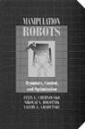 Nikolai N. Bolotnik, Nikolai N. (Russian Academy of Sciences Bolotnik, Felix L. Chernousko, Felix L. (Russian Academy of Sciences) Chernousko, FelixL. Chernousko, Valery G. Gradetsky... - Manipulation RobotsDynamics, Control, and Optimization