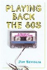 Jim Beviglia, Beviglia Jim - Playing Back the 80s