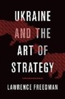 Lawrence Freedman, Professor of War Studies Lawrence Freedman, Sir Lawrence (Professor of War Studies Freedman, Freedman Lawrence - Ukraine and the Art of Strategy