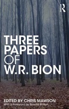 Bion, W. R. Bion, W.R. Bion, Chris Mawson, Chris Mawson, Chris (training and supervising analyst Mawson - Three Papers of W.r. Bion