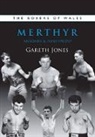 Gareth Jones - The Boxers of Merthyr, Aberdare & Pontypridd