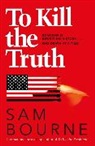 Sam Bourne - To Kill the Truth