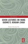 Florence Chia-Ying Yeh, Florence (Professor Chia-Ying Yeh - Seven Lectures on Wang Guowei''s Renjian Cihua