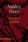 Ashley Dyer - Astillas en la sangre