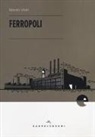 Nando Vitali - Ferropoli. La storia di Angela di Bagnoli e la musica del ferro