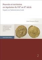 Jean Francois Boyer - Pouvoirs et territoires en Aquitaine du VIIe au Xe siècle