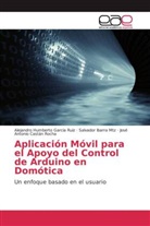José Antonio Castán Rocha, Alejandro Humbert Garcia Ruiz, Alejandro Humberto Garcia Ruiz, Salvad Ibarra Mtz, Salvador Ibarra Mtz - Aplicación Móvil para el Apoyo del Control de Arduino en Domótica