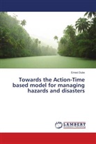 Ernest Dube - Towards the Action-Time based model for managing hazards and disasters