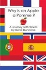 Denis Dunstone - WHY IS AN APPLE A POMME ?