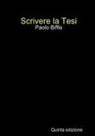 Paolo Biffis - Scrivere la Tesi (V ed. print)