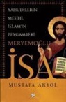 Mustafa Akyol, Abdullah Mesud Kücükkalay - Yahudilerin Mesihi, Islamin Peygamberi Meryemoglu Isa