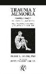 Peter A. Levine - Trauma y memoria : cerebro y cuerpo en busca del pasado vivo : una guía práctica para comprender y trabajar la memoria traumática