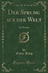 Franz Jung - Der Sprung aus der Welt