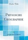 Siegmund Günther - Physische Geographie (Classic Reprint)