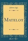 Pierre Loti - Matelot (Classic Reprint)