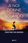 Christine von Borries - A noi donne basta uno sguardo