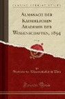 Akademie Der Wissenschaften In Wien - Almanach der Kaiserlichen Akademie der Wissenschaften, 1894, Vol. 44 (Classic Reprint)