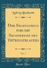 Ludwig Bechstein - Der Sagenschatz und die Sagenkreise des Thüringerlandes, Vol. 2 (Classic Reprint)