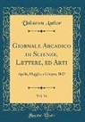 Unknown Author - Giornale Arcadico di Scienze, Lettere, ed Arti, Vol. 34