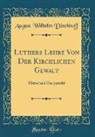 August Wilhelm Dieckhoff - Luthers Lehre Von Der Kirchlichen Gewalt