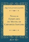 Miguel De Cervantes Saavedra - Novelas Ejemplares de Miguel de Cervantes Saavedra (Classic Reprint)
