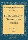 Christoph Martin Wieland - C. M. Wielands Sämmtliche Werke, Vol. 31 (Classic Reprint)