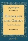 Moritz Busch - Bilder aus dem Orient