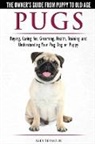 Alex Seymour - Pugs - The Owner's Guide from Puppy to Old Age - Choosing, Caring for, Grooming, Health, Training and Understanding Your Pug Dog or Puppy