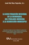 Joséj Del Rey Fajardo Sj. - LA ACULTURACIÓN MISIONAL EN LA ORINOQUIA