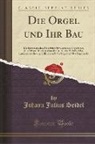 Johann Julius Seidel - Die Orgel und Ihr Bau