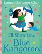 Emma Chichester Clark, Emma Chichester Clark, EMMA CHICHESTER CLAR, Emma Chichester Clark, Emma Chichester Clark - I''ll Show You, Blue Kangaroo!