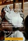 Wim Van Binsbergen - Religion as a social construct