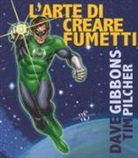 Dave Gibbons, Tim Pilcher - L'arte di creare i fumetti