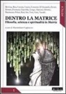 M. Cappuccio - Dentro la matrice. Filosofia, scienza e spiritualità in Matrix