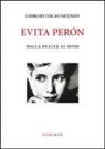 Giorgio Colavincenzo - Evita Péron. Dalla realtà al mito