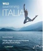 Michele Tameni - Wild swimming Italia. Alla scoperta di fiumi, laghi, cascate e terme pià affascinanti d'Italia