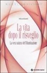 Adyashanti - La vita dopo il risveglio. La vera natura dell'illuminazione