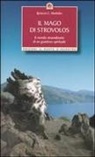 Kyriacos C. Markides - Il mago di Strovolos. Il mondo straordinario di un guaritore spirituale