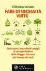 Stefania Rossini - Fare di necessita virtù. Tanti nuovi, imperdibili consigli di autoproduzione della blogger low-cost più famosa del web