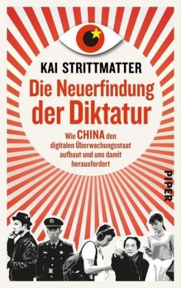 Kai Strittmatter - Die Neuerfindung der Diktatur - Wie China den digitalen Überwachungsstaat aufbaut und uns damit herausfordert