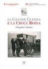 P. Cioni, E. Monaco - La grande guerra e la croce rossa. L'empolese valdelsa